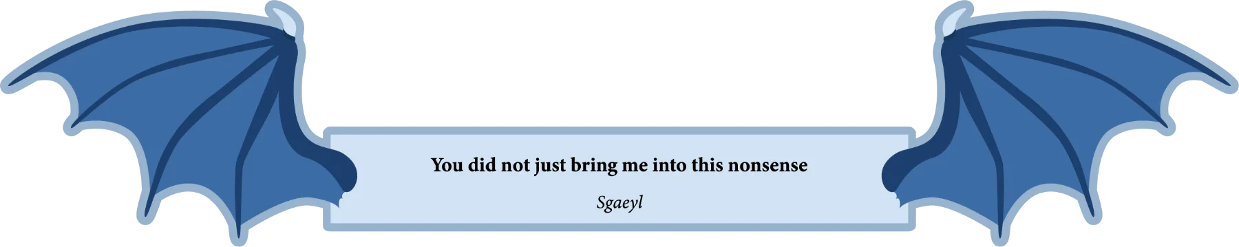 You did not just bring me into this nonsense.
